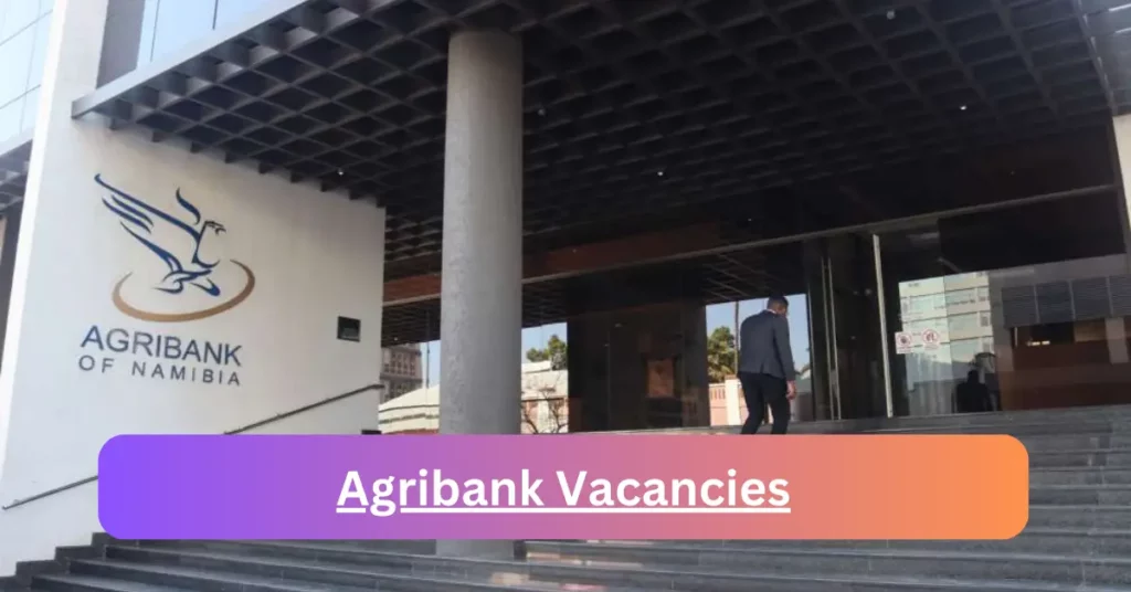 Openings of Agribank Vacancies in Namibia