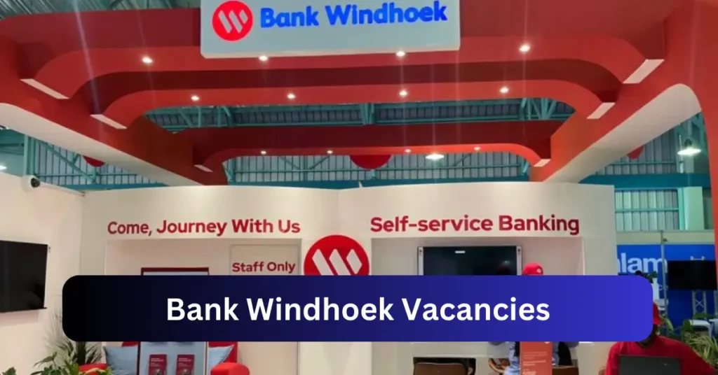 Openings of Bank Windhoek Vacancies in Namibia