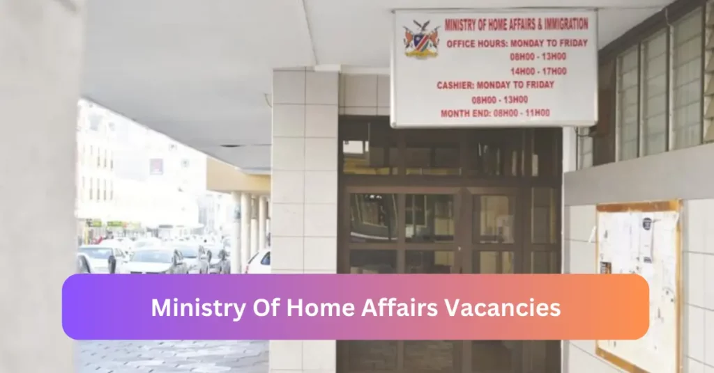 Openings of Ministry Of Home Affairs Vacancies in Namibia 2024