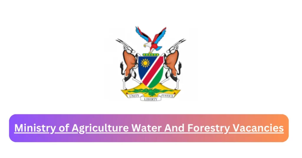 Openings of Ministry of Agriculture Water And Forestry Vacancies in Namibia 2024